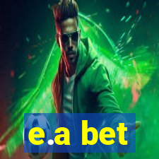 e.a bet